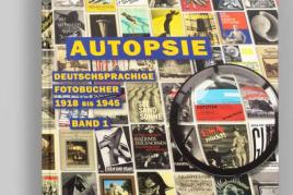 "Autopsie. Deutschsprachige Fotobücher 1918 bis 1945"