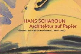 Hans Scharoun – Architektur auf Papier. Visionen aus vier Jahrzehnten (1909-1945)