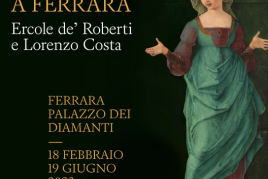 Rinascimento a Ferrara Ercole de’ Roberti e Lorenzo Costa