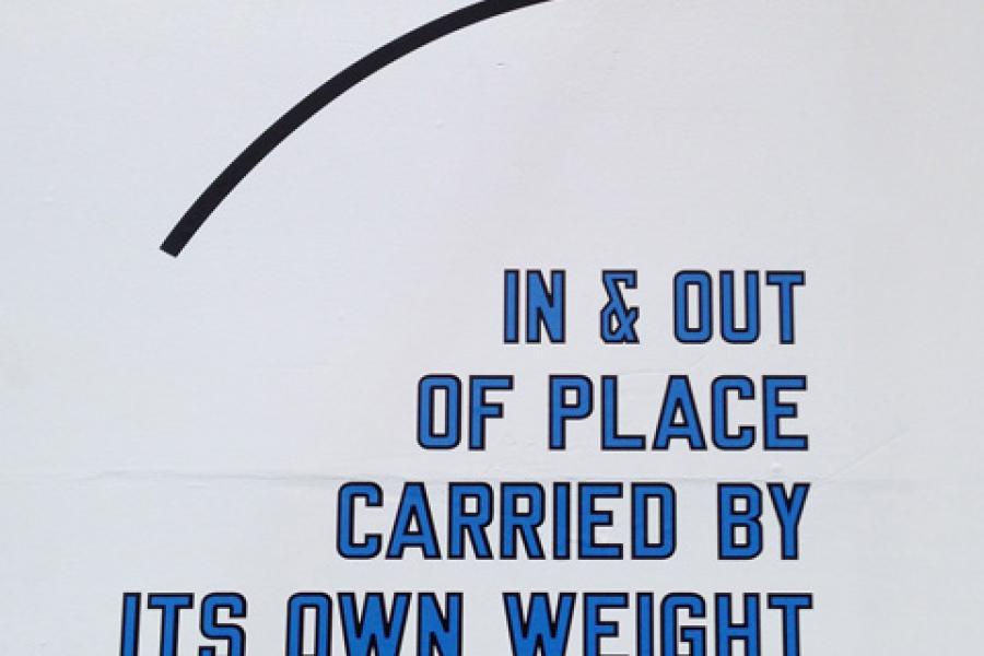 Lawrence Weiner In & Out of Place Carried by Its Own Weight, 2011 Sprache und Technik situativ Courtesy of Moved Pictures Archive, NYC & Mai 36, Galerie, Zürich © 2014 ProLitteris, Zürich