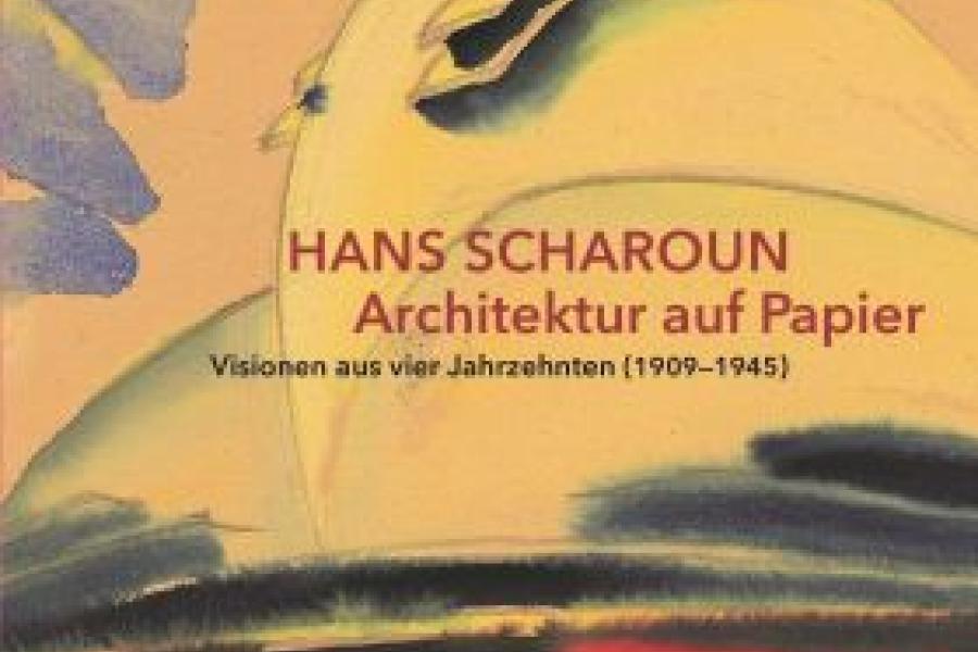 Hans Scharoun – Architektur auf Papier. Visionen aus vier Jahrzehnten (1909-1945)