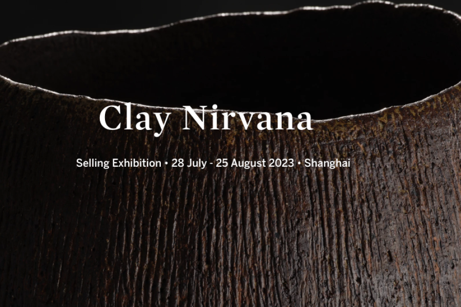 Clay Nirvana Selling Exhibition • 28 July - 25 August 2023 • Shanghai