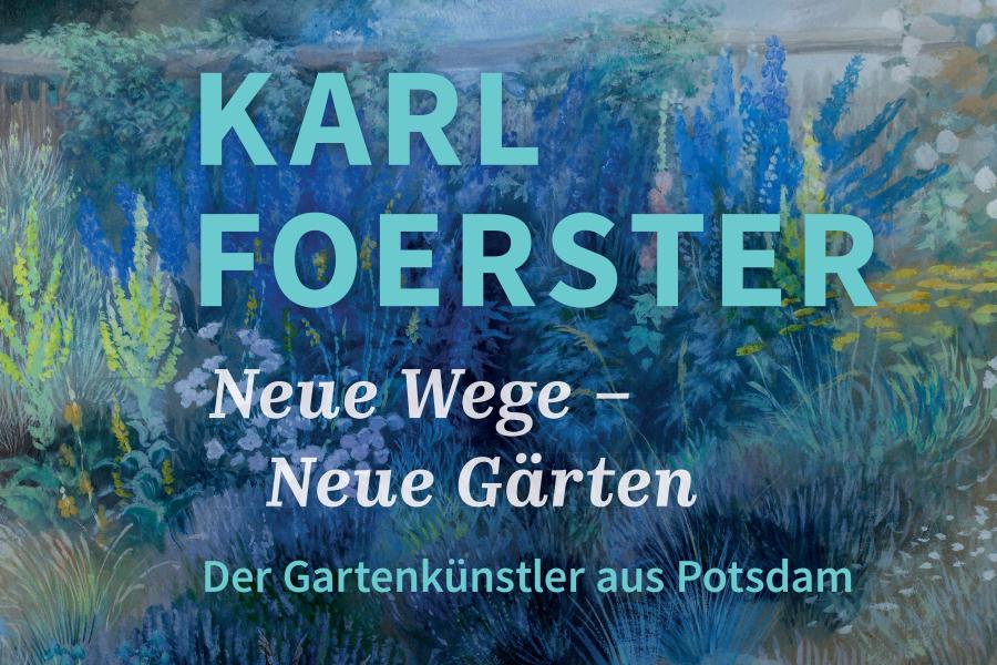 Plakat zur Ausstellung "Karl Foerster. Neue Wege – Neue Gärten."